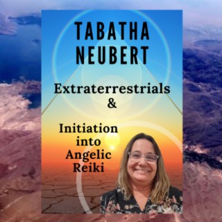 Angelic Reiki & Other Worldly Beings w/Tabatha Neubert #71