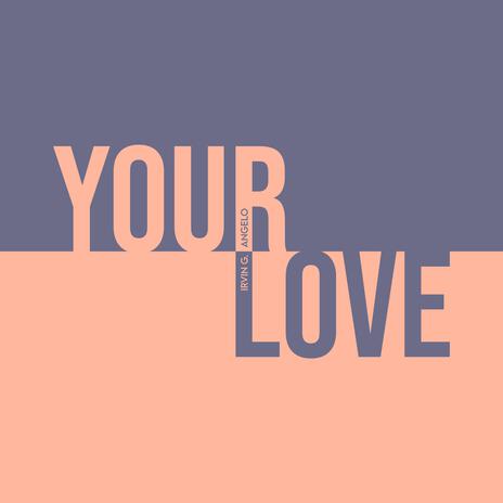 Your Love ft. Irvin Galang | Boomplay Music