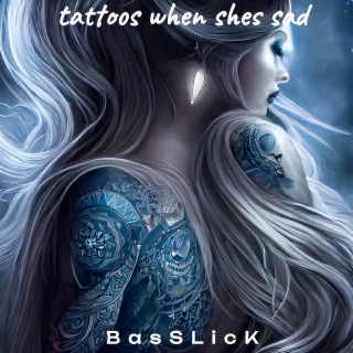 tattoos when she's sad