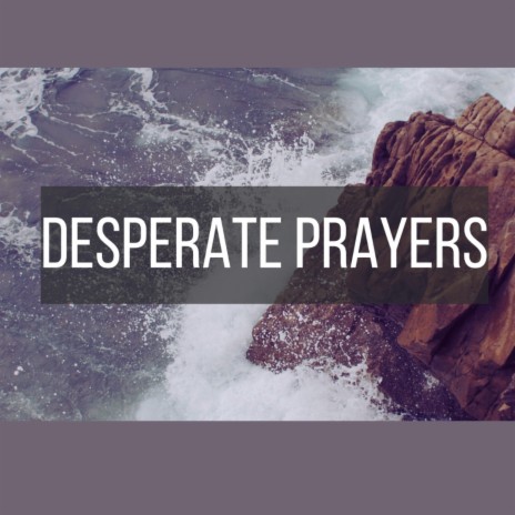 Desperate Prayers | Boomplay Music