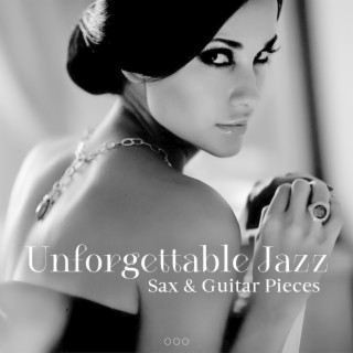 Unforgettable Jazz: Soft Luxury Jazz Music with Sax & Guitar Pieces, Smooth Relaxing Lounge