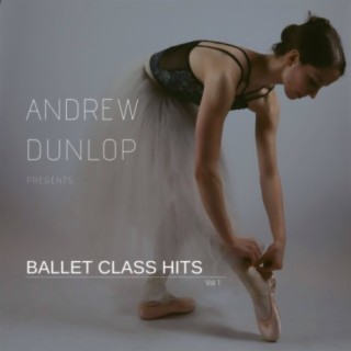 Andrew Dunlop Presents Ballet Class Hits, Vol. 1