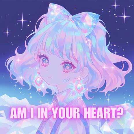 Am I in your heart?