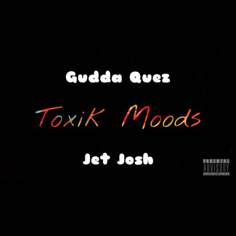 Toxik Moods ft. Jet Josh | Boomplay Music