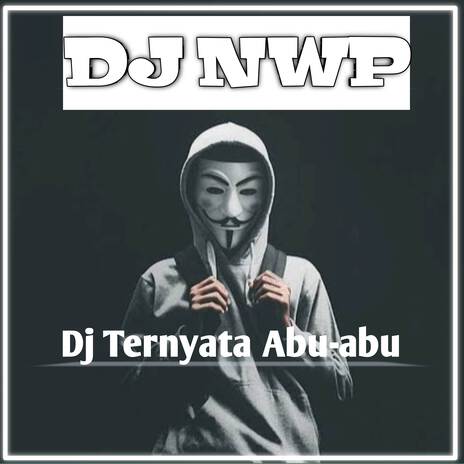 Dj Ternyata abu-abu | Boomplay Music