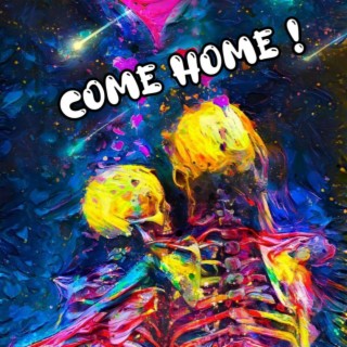 Come Home !