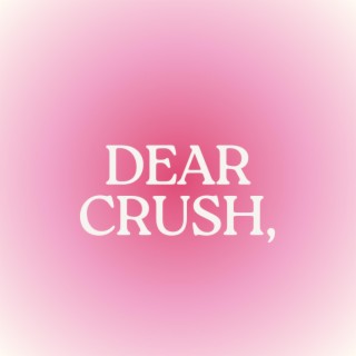 Dear Crush,