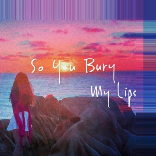 So You Bury My Lips lyrics | Boomplay Music