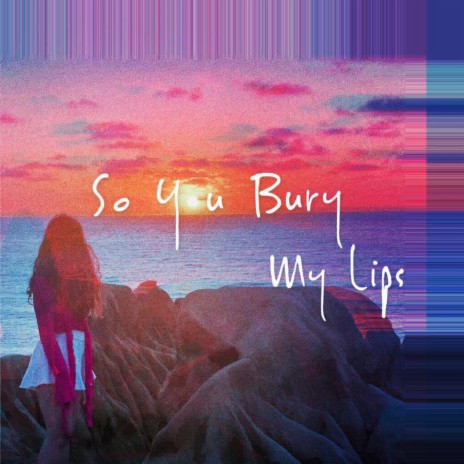 So You Bury My Lips | Boomplay Music