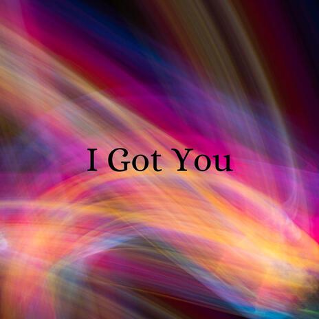 I Got You | Boomplay Music