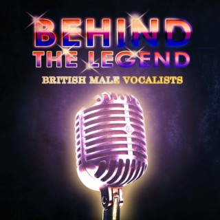 Behind The Legend Of The British Male Vocalists
