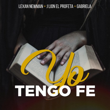 Yo Tengo Fe ft. J Lion El Profeta & Gabriela | Boomplay Music