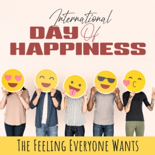 International Day Of Happiness: The Feeling Everyone Wants