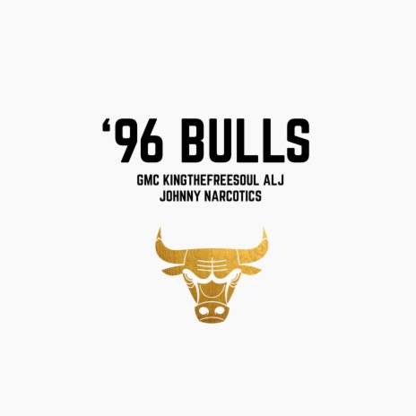 96 Bulls ft. Johnny Narcotics, Alj & KingTheFreeSoul | Boomplay Music