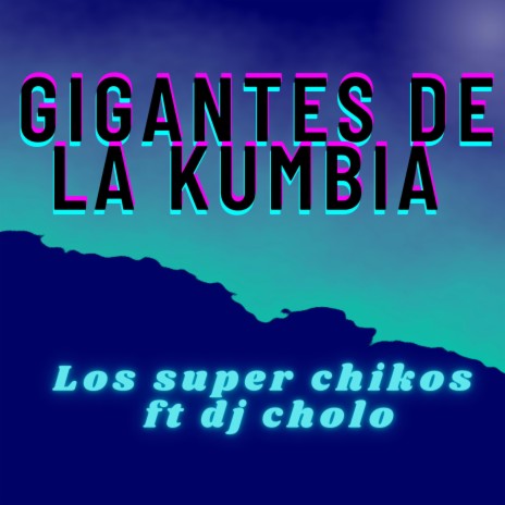 Gigantes de la kumbia ft. Dj cholo | Boomplay Music