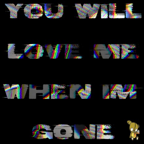 You Will Love Me When Im Gone | Boomplay Music