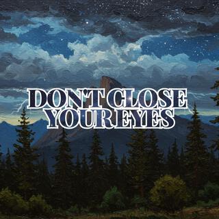 Don't Close Your Eyes