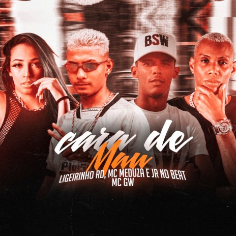 Cara de Mau ft. Mc Meduza, Mc GW & Jr no Beat | Boomplay Music