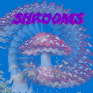 Shrooms lyrics | Boomplay Music