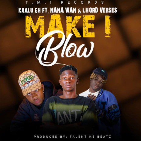Make I Blow ft. Lhord Verses & Nana Wan