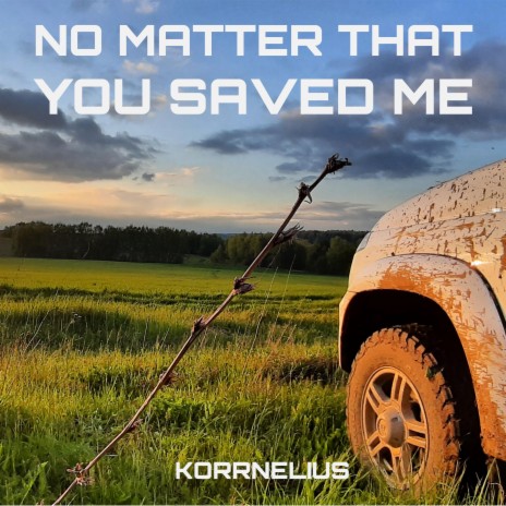 No Matter That You Saved Me (Dolby Atmos) | Boomplay Music