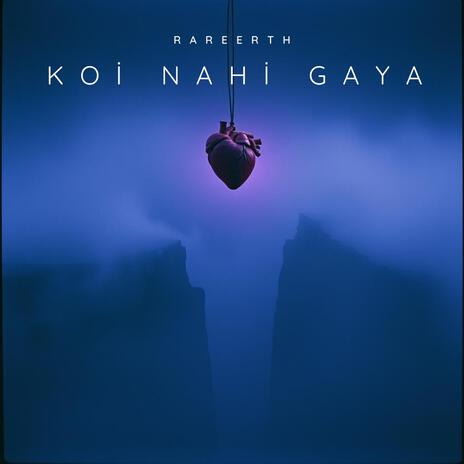 Koi Nahi Gaya ft. RareErth | Boomplay Music