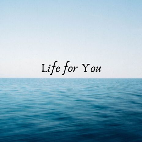 Life for You | Boomplay Music