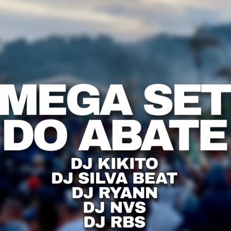 MEGA SET DO ABATE ft. DJ RBS, DJ NVS, Dj Ryann, DJ SILVA BEAT & DJ Kikito SP