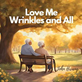 Love Me, Wrinkles and All