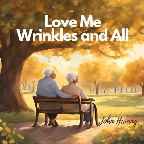 Love Me, Wrinkles and All | Boomplay Music