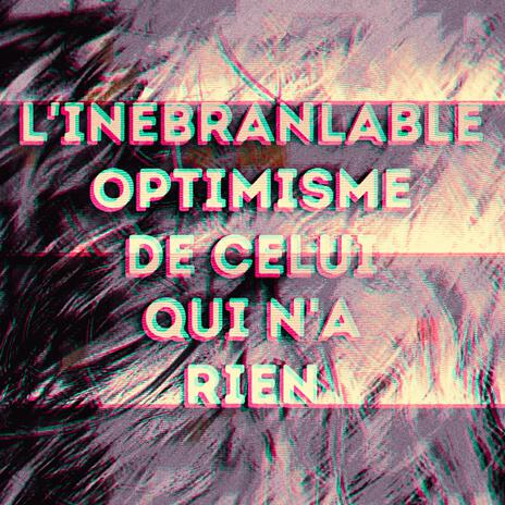 L'inébranlable optimisme de celui qui n'a rien | Boomplay Music