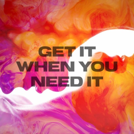 Get It When You Need It | Boomplay Music