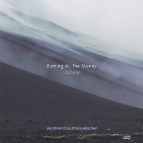 Burning All The Money (Cal's Song) ft. Eric Michael Robertson | Boomplay Music