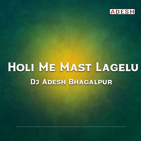 Holi Me Mast Lagelu | Boomplay Music