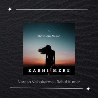 Kabhi Mere ft. Naresh Vishukarma lyrics | Boomplay Music