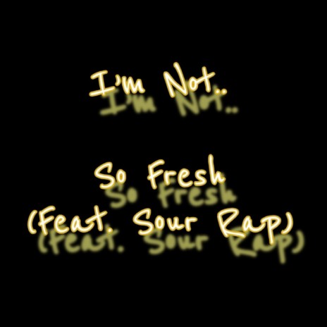 So Fresh ft. Sour Rap
