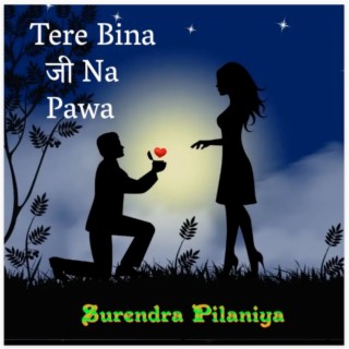 Tere Bina Ji Na Pawa