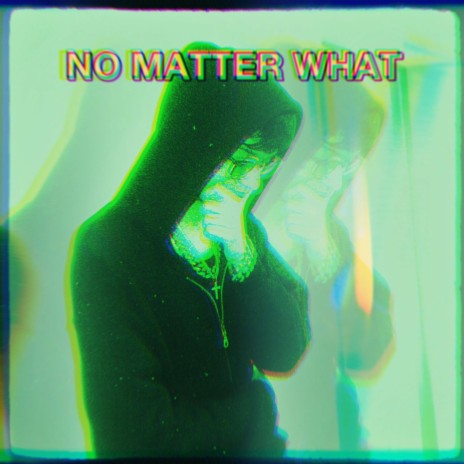 No Matter What | Boomplay Music