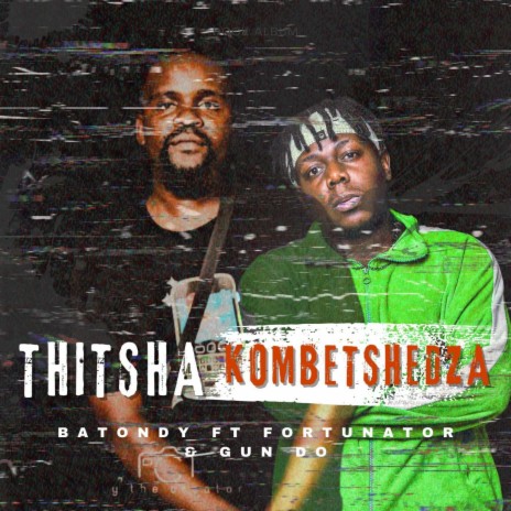 Thitsha kombetshedza ft. Fortunator & Gun Do | Boomplay Music