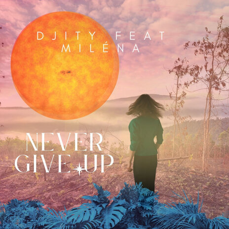 Never Give Up ft. MILENA | Boomplay Music