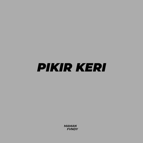 Pikir Keri (Maman Fvndy Remix) | Boomplay Music