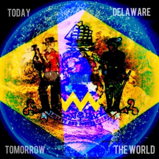 Today Delaware Tomorrow the World