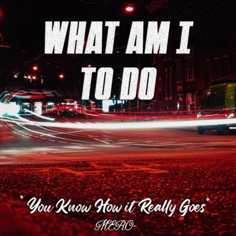 What Am I To Do | Boomplay Music