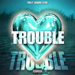 Trouble