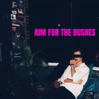 Aim For the Bushes