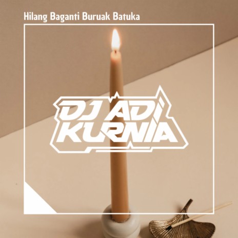 Hilang Baganti Buruak Batuka (Breakbeat) ft. Adi Kurnia | Boomplay Music