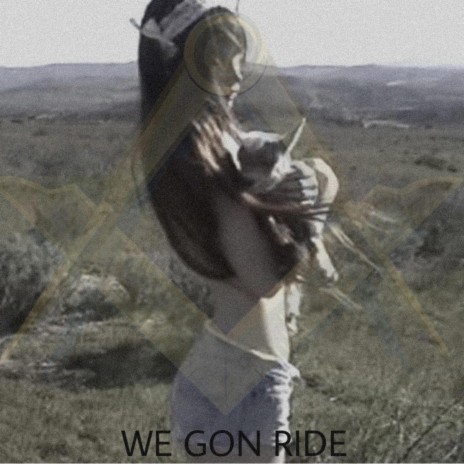 We gon ride | Boomplay Music