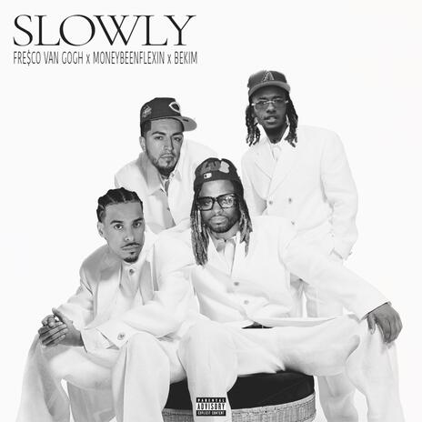 Slowly ft. Moneybeenflexin & BEKIM | Boomplay Music