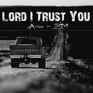 Lord I Trust You