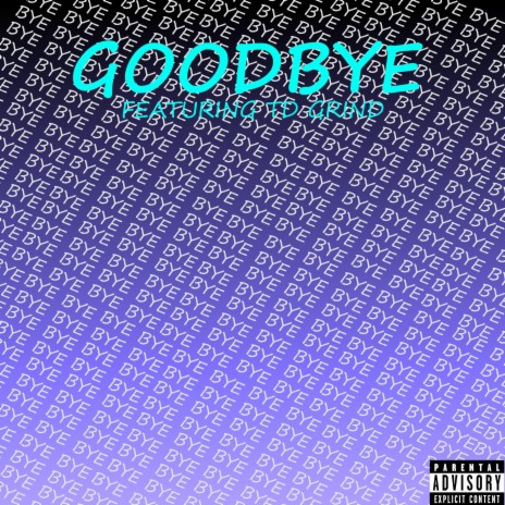 Goodbye ft. TD GRIND | Boomplay Music